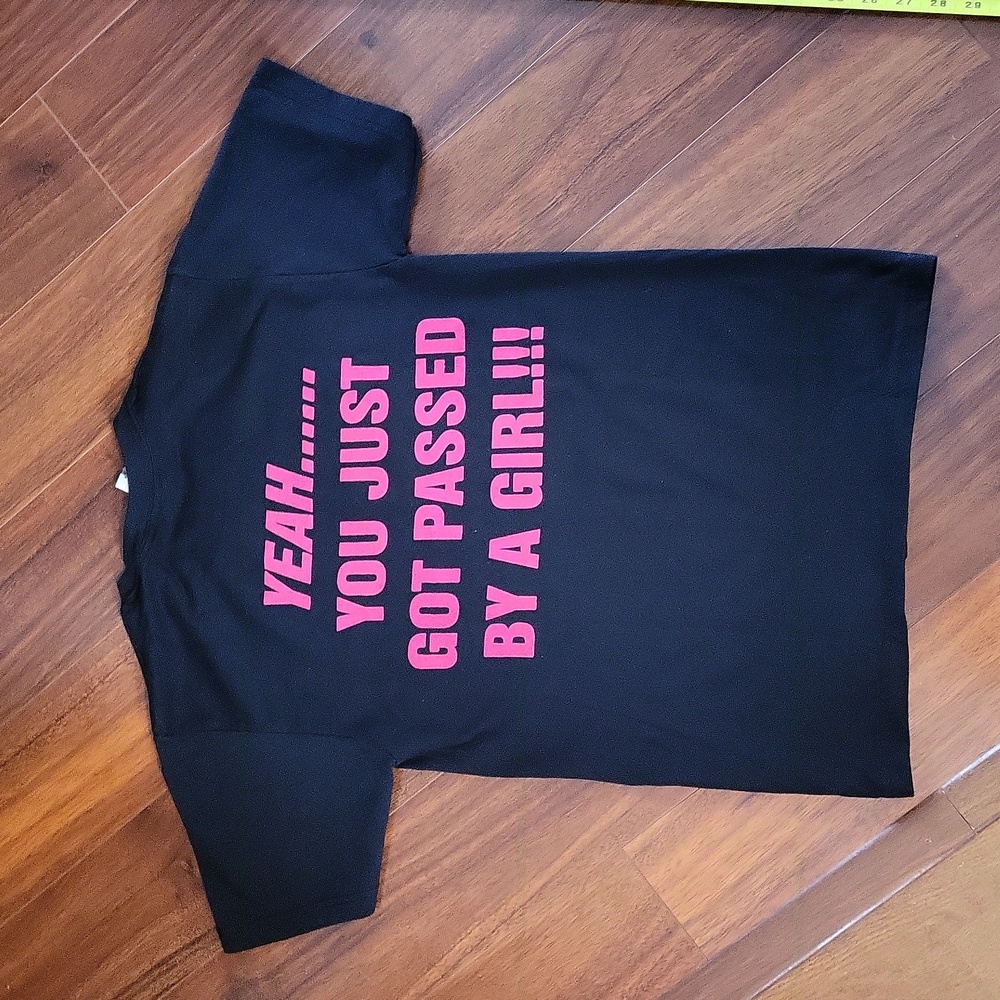 You just got passed by a girl t shirt